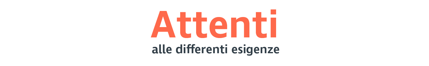 Attenti alle differenti esigenze